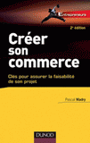 Créer son commerce. Clés pour assurer la faisabilité de son projet
2e édition