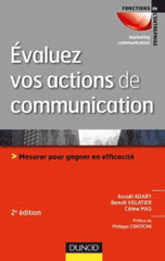 Evaluez vos actions de communication. Mesurer pour gagner en efficacité
2e édition
