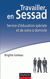 Travailler en Sessad. Service d'éducation spéciale et de soins à domicile