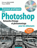 Travaux pratiques avec Photoshop. Retouches d'image et photomontage pour les débutants
2e édition - avec 1 Cédérom