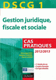 Gestion juridique, fiscale et sociale DSCG 1. Cas pratiques
édition 2012-2013