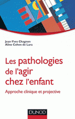 Les pathologies de l'agir chez l'enfant. Approche clinique et projective