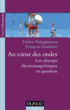 Au coeur des ondes. Les champs électromagnétiques en question