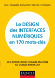 Le design des interfaces numériques en 170 mots-clés. Des interactions homme-machine au design interactif