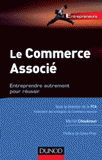 Le Commerce associé. Entreprendre autrement pour réussir