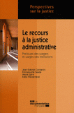 Le recours à la justice administrative. Pratiques des usagers et usages des institutions