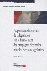 Propositions de réforme de la législation sur le financement des campagnes électorales pour les élections législatives. Rapport au président de l'Assemblée nationale