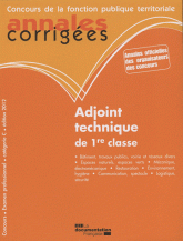 Adjoint technique de 1re classe, catégorie C - concours interne/externe/3e concours. Annales corrigées
édition 2012