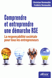 Comprendre et entreprendre une démarche RSE. La responsabilité sociétale pour tous les entrepreneurs