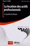 La location des actifs professionnels. Le guide pratique