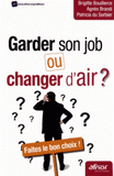 Garder son job ou changer d'air ?. Faites le bon choix !