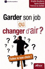 Garder son job ou changer d'air ?. Faites le bon choix !