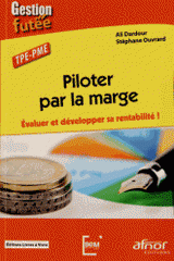 Piloter par la marge. Evaluer et développer sa rentabilité ! TPE-PME