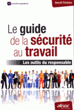 Le guide de la sécurité au travail. Les outils du responsable