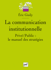 La communication institutionnelle. Privé/Public : le manuel des stratégies