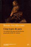 Cinq types de paix. Une histoire des plans de pacification perpétuelle (XVIIe-XXe siècles)