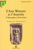 L'ASIE MINEURE ET L'ANATOLIE. D'Alexandre à Dioclétien, IVème siècle av. J.C. - IIIème siècle ap. J.C.