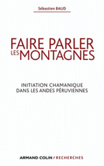Faire parler les montagnes. Initiation chamanique dans les Andes péruviennes