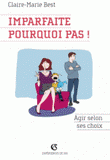 Imparfaite pourquoi pas !. Agir selon ses choix