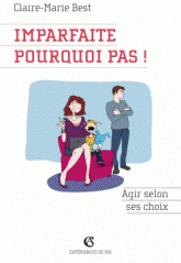 Imparfaite pourquoi pas !. Agir selon ses choix