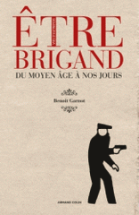 Etre brigand. Du Moyen Age à nos jours