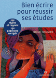 Bien écrire pour réussir ses études. Orthographe, lexique, syntaxe, 150 régles et rappels, 150 exercices corrigés