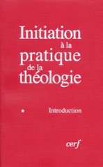 Initiation à la pratique de la théologie. Tome 1, Introduction
4e édition revue et corrigée