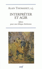 Interprêter pour agir. Jalons pour une éthique chrétienne