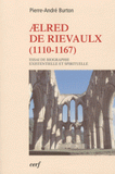 Aelred de Rievaulx (1110-1167). De l'homme éclaté à l'être unifié - Essai de biographie existentielle et spirituelle