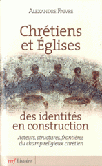 Chrétiens et Eglises des identités en construction. Acteurs, structures, frontières du champ religieux chrétien