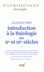 Introduction à la théologie des IIe et IIIe siècles. Volume 1