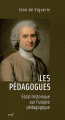Les pédagogues. Essai historique sur l'utopie pédagogique