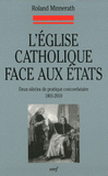 L'église catholique face aux états. Deux siècles de pratique concordataire 1801-2010