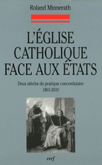 L'église catholique face aux états. Deux siècles de pratique concordataire 1801-2010