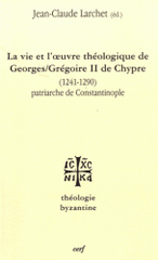 La vie et l'oeuvre de Georges/Grégoire II de Chypre (1241-1290). Patriarche de Constantinople