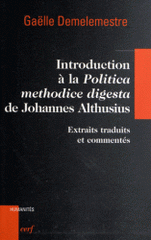 Introduction à la Politica methodice digesta de Johannes Althusius. Extraits traduits et commentés
