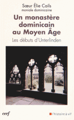 Un monastère dominicain au Moyen Age. Les débuts d'Unterlinden