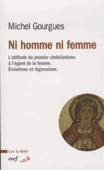 Ni homme ni femme. L'attitude du premier christianisme à l'égard de la femme : évolutions et durcissements