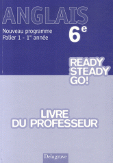 Anglais 6e Ready Steady Go! Palier 1 - 1re année. Livre du professeur