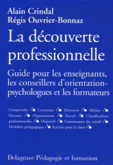 La Découverte Professionnelle. Guide pour les enseignants, les conseillers d'orientation-psychologues et les formateurs