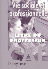 Vie sociale et professionnelle CAP. Livre du professeur