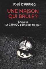 Une maison qui brûle ?. Enquête sur 240 000 pompiers français