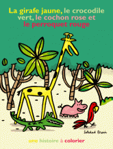 La girafe jaune, le crocodile vert, le cochon rose et le perroquet rouge