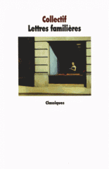 Lettres familières. De Cicéron à Marcel Proust