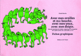 AVEC MES OREILLES ET MA BOUCHE, AVEC MES YEUX, AVEC MES DOIGTS. Prise de conscience du schéma corporel par les comptines, de la petite section des maternelles au CP, Fiches graphiques