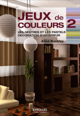 Jeux de couleurs. Tome 2, Les neutres et les pastels, décoration d'intérieur