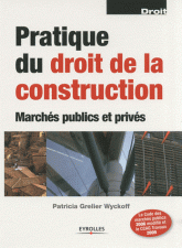 Pratique du droit de la construction. Marchés publics et privés
6e édition