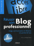 Réussir son blog professionnel. Image, communication et influence à la portée de tous
2e édition