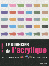 Le nuancier de l'acrylique. Petit guide des mélanges de couleurs
3e édition