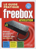 Le guide pratique Freebox révolution. Maîtrisez les centaines de services malins de votre box Internet